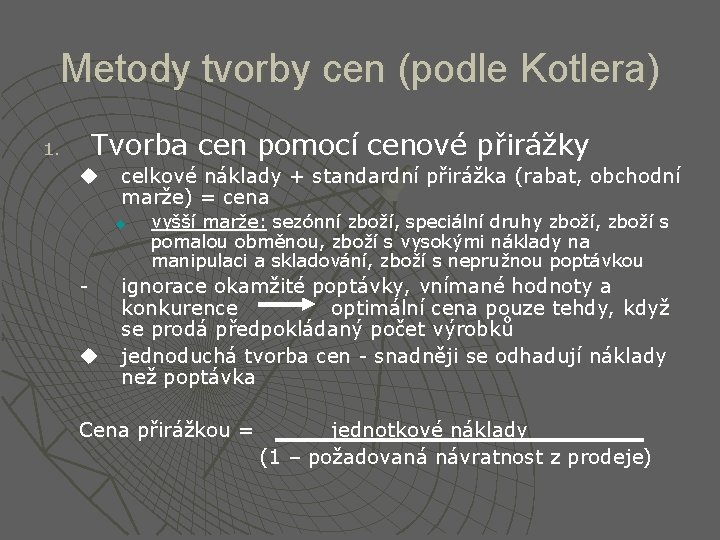 Metody tvorby cen (podle Kotlera) 1. Tvorba cen pomocí cenové přirážky u celkové náklady