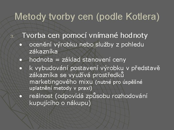 Metody tvorby cen (podle Kotlera) 3. Tvorba cen pomocí vnímané hodnoty • • •