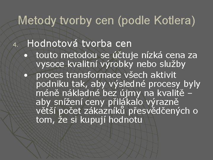 Metody tvorby cen (podle Kotlera) 4. Hodnotová tvorba cen • touto metodou se účtuje