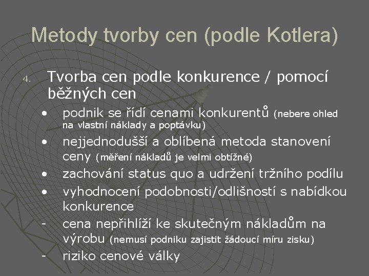 Metody tvorby cen (podle Kotlera) 4. Tvorba cen podle konkurence / pomocí běžných cen