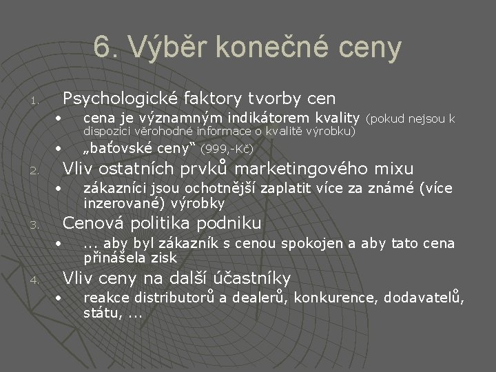 6. Výběr konečné ceny 1. 2. Psychologické faktory tvorby cen • cena je významným