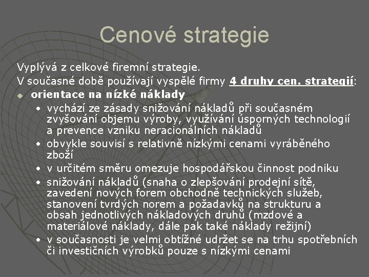 Cenové strategie Vyplývá z celkové firemní strategie. V současné době používají vyspělé firmy 4