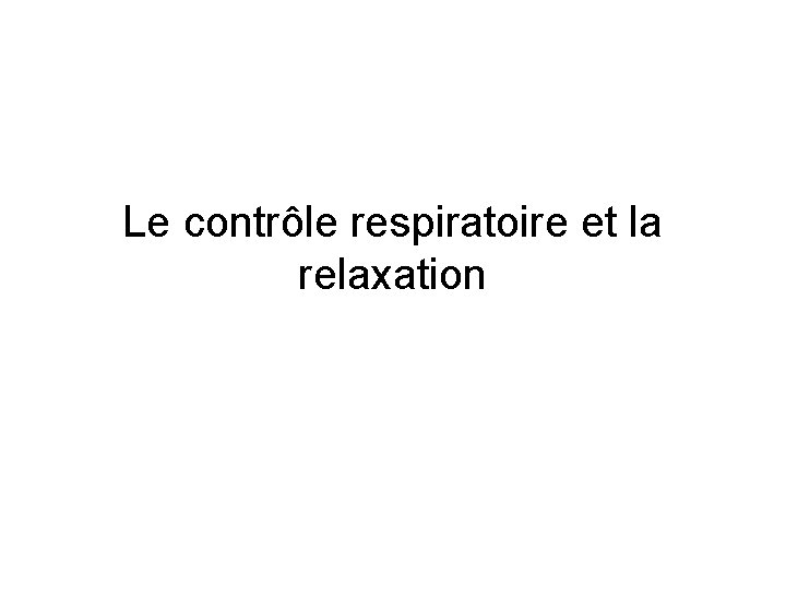 Le contrôle respiratoire et la relaxation 