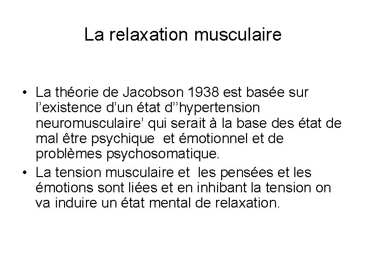 La relaxation musculaire • La théorie de Jacobson 1938 est basée sur l’existence d’un