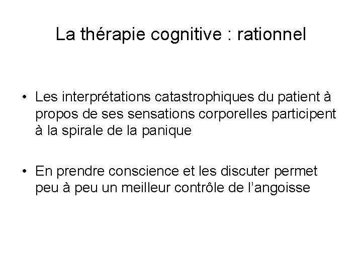 La thérapie cognitive : rationnel • Les interprétations catastrophiques du patient à propos de