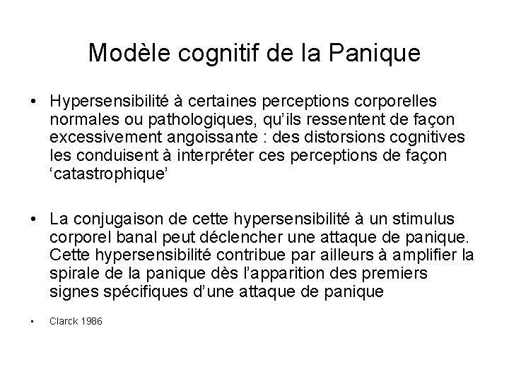 Modèle cognitif de la Panique • Hypersensibilité à certaines perceptions corporelles normales ou pathologiques,
