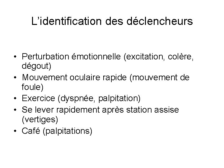 L’identification des déclencheurs • Perturbation émotionnelle (excitation, colère, dégout) • Mouvement oculaire rapide (mouvement