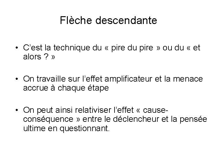 Flèche descendante • C’est la technique du « pire du pire » ou du