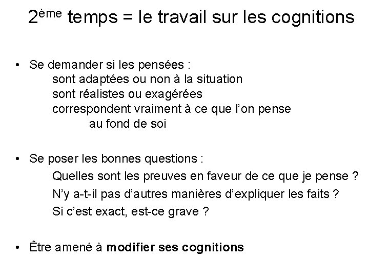 2ème temps = le travail sur les cognitions • Se demander si les pensées