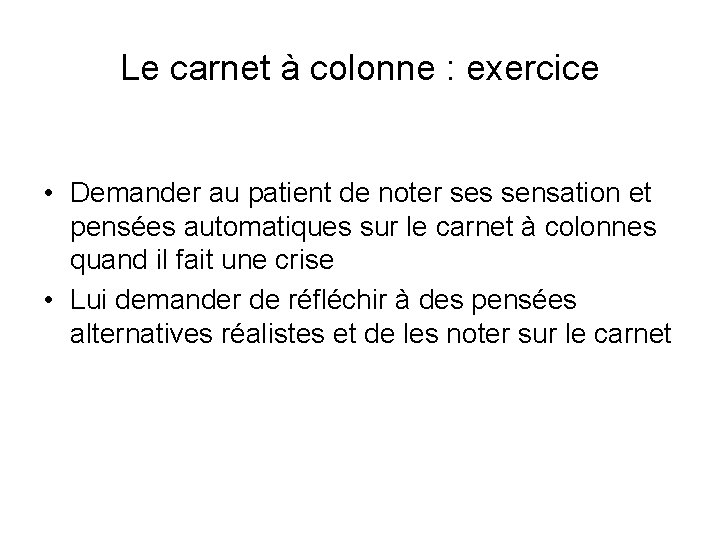 Le carnet à colonne : exercice • Demander au patient de noter ses sensation