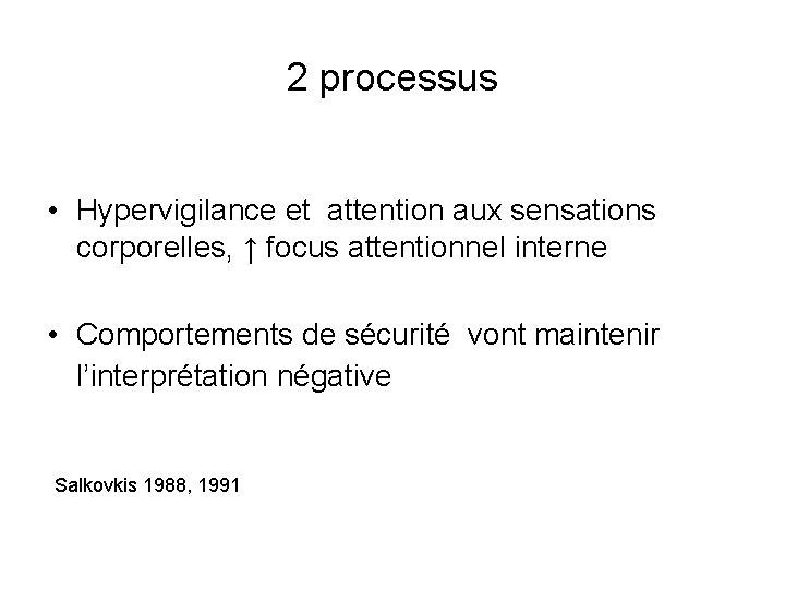 2 processus • Hypervigilance et attention aux sensations corporelles, ↑ focus attentionnel interne •