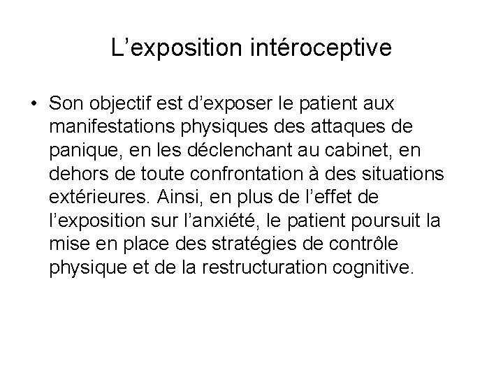 L’exposition intéroceptive • Son objectif est d’exposer le patient aux manifestations physiques des attaques