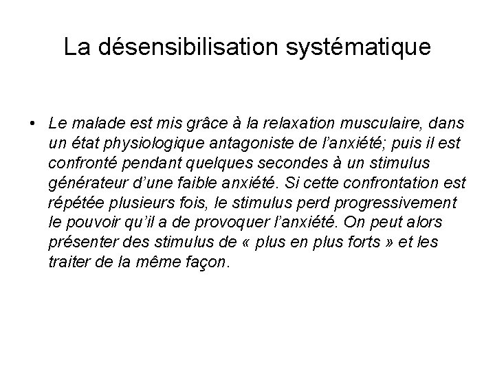 La désensibilisation systématique • Le malade est mis grâce à la relaxation musculaire, dans