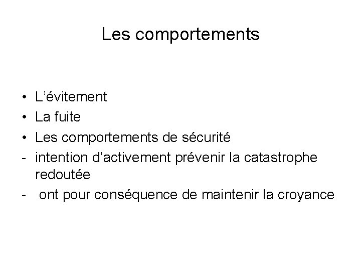 Les comportements • • • - L’évitement La fuite Les comportements de sécurité intention