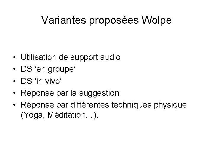 Variantes proposées Wolpe • • • Utilisation de support audio DS ‘en groupe’ DS