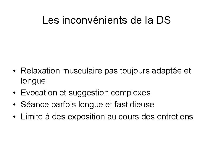 Les inconvénients de la DS • Relaxation musculaire pas toujours adaptée et longue •