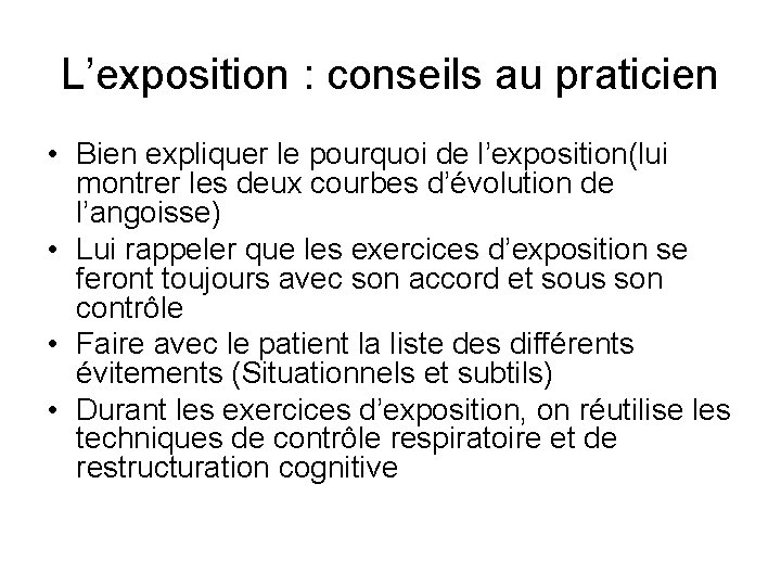 L’exposition : conseils au praticien • Bien expliquer le pourquoi de l’exposition(lui montrer les