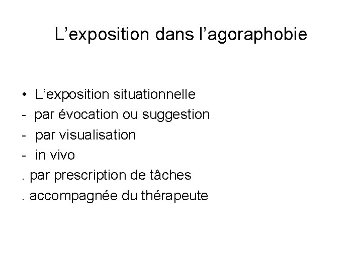 L’exposition dans l’agoraphobie • L’exposition situationnelle - par évocation ou suggestion - par visualisation