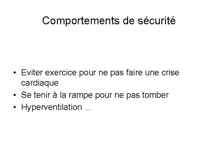 Comportements de sécurité • Eviter exercice pour ne pas faire une crise cardiaque •