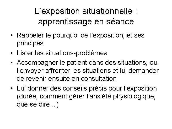 L’exposition situationnelle : apprentissage en séance • Rappeler le pourquoi de l’exposition, et ses