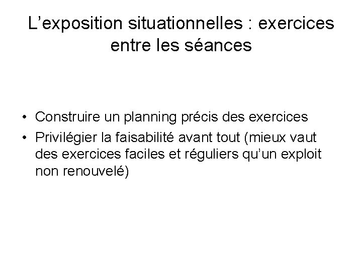 L’exposition situationnelles : exercices entre les séances • Construire un planning précis des exercices