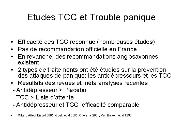 Etudes TCC et Trouble panique • Efficacité des TCC reconnue (nombreuses études) • Pas