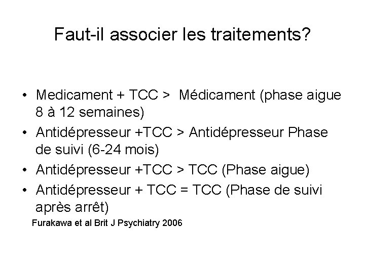 Faut-il associer les traitements? • Medicament + TCC > Médicament (phase aigue 8 à