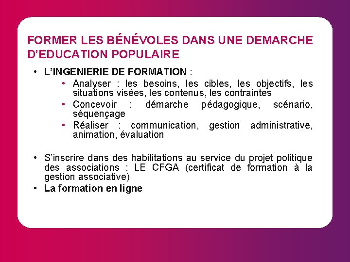 FORMER LES BÉNÉVOLES DANS UNE DEMARCHE D’EDUCATION POPULAIRE • L’INGENIERIE DE FORMATION : •