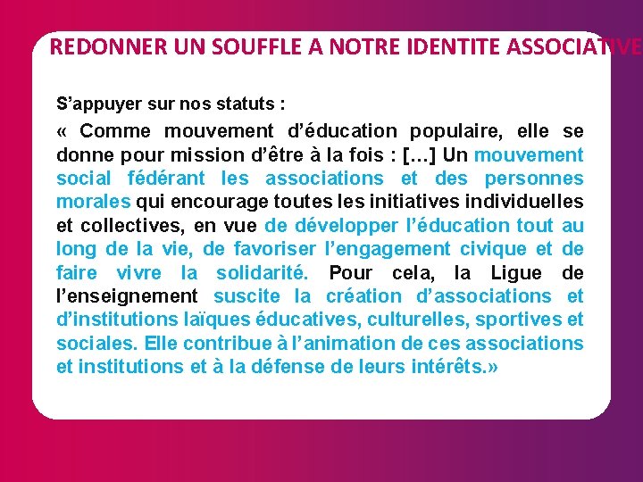 REDONNER UN SOUFFLE A NOTRE IDENTITE ASSOCIATIVE S’appuyer sur nos statuts : « Comme
