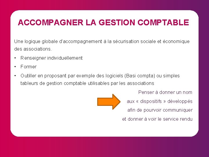 ACCOMPAGNER LA GESTION COMPTABLE Une logique globale d’accompagnement à la sécurisation sociale et économique