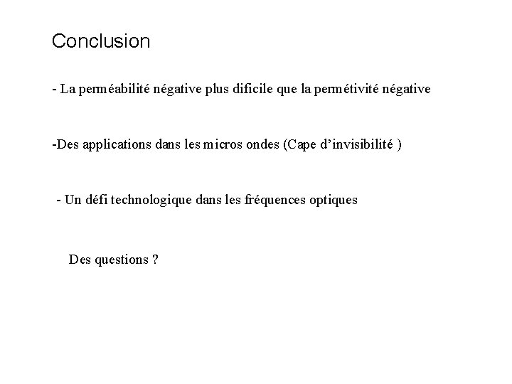 Conclusion - La perméabilité négative plus dificile que la permétivité négative -Des applications dans
