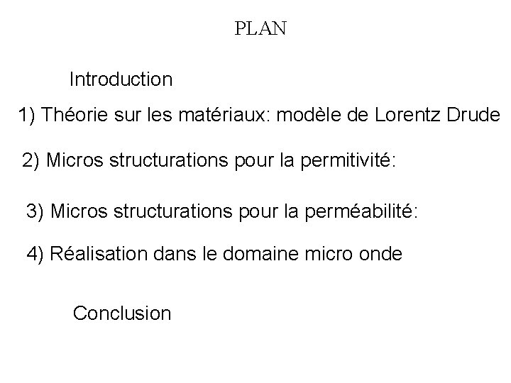 PLAN Introduction 1) Théorie sur les matériaux: modèle de Lorentz Drude 2) Micros structurations