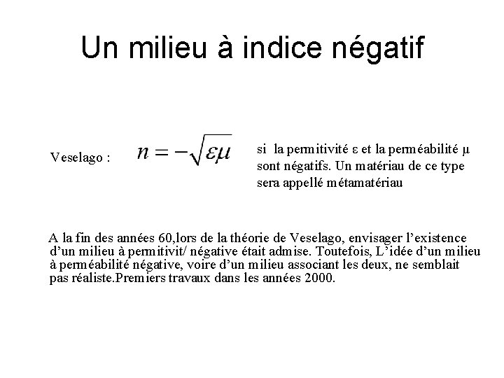 Un milieu à indice négatif Veselago : si la permitivité ε et la perméabilité