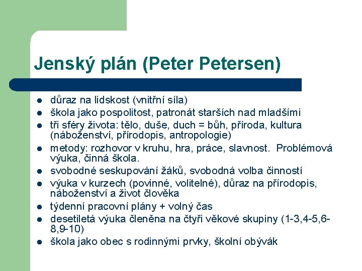 Jenský plán (Petersen) l l l l l důraz na lidskost (vnitřní síla) škola