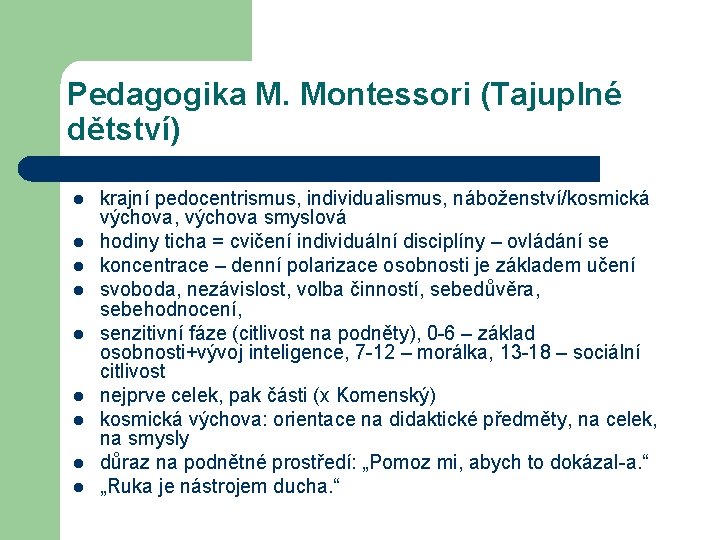 Pedagogika M. Montessori (Tajuplné dětství) l l l l l krajní pedocentrismus, individualismus, náboženství/kosmická