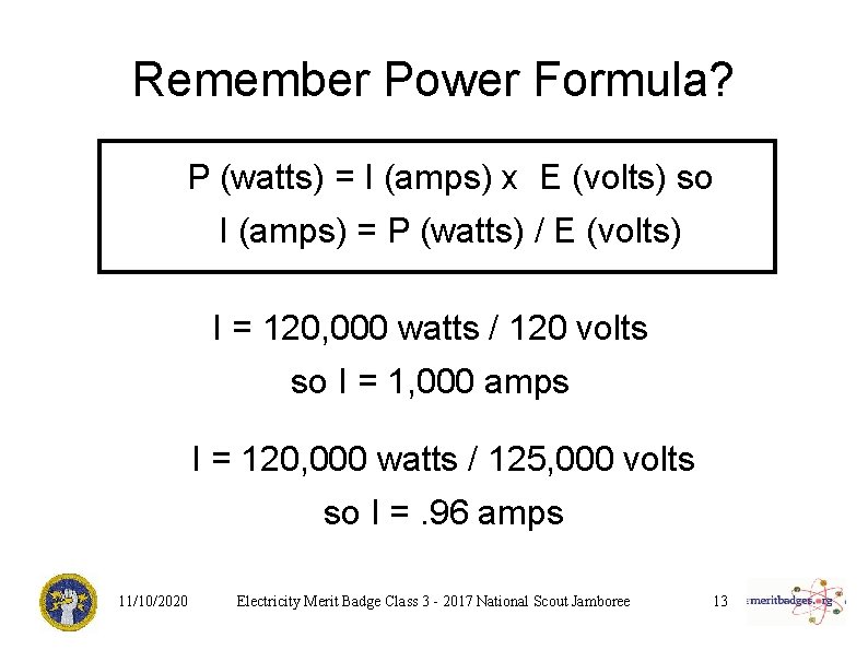 Remember Power Formula? P (watts) = I (amps) x E (volts) so I (amps)