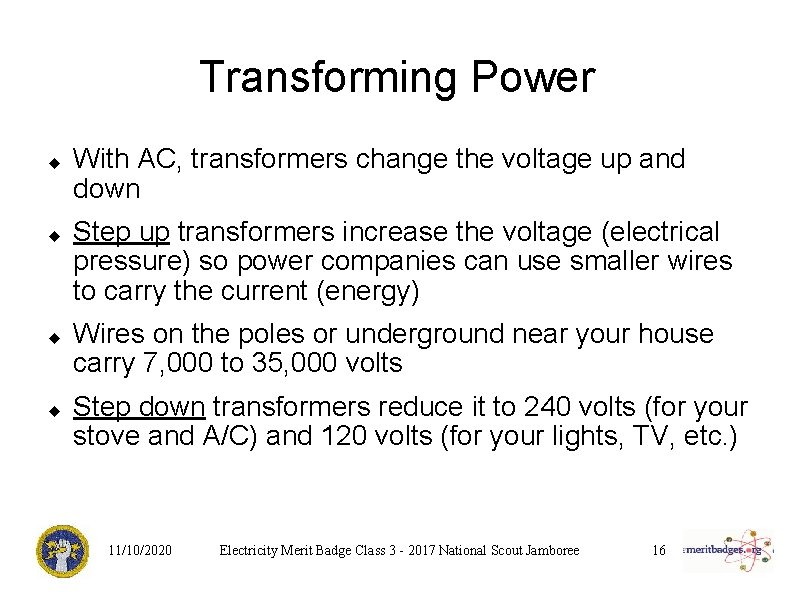 Transforming Power With AC, transformers change the voltage up and down Step up transformers