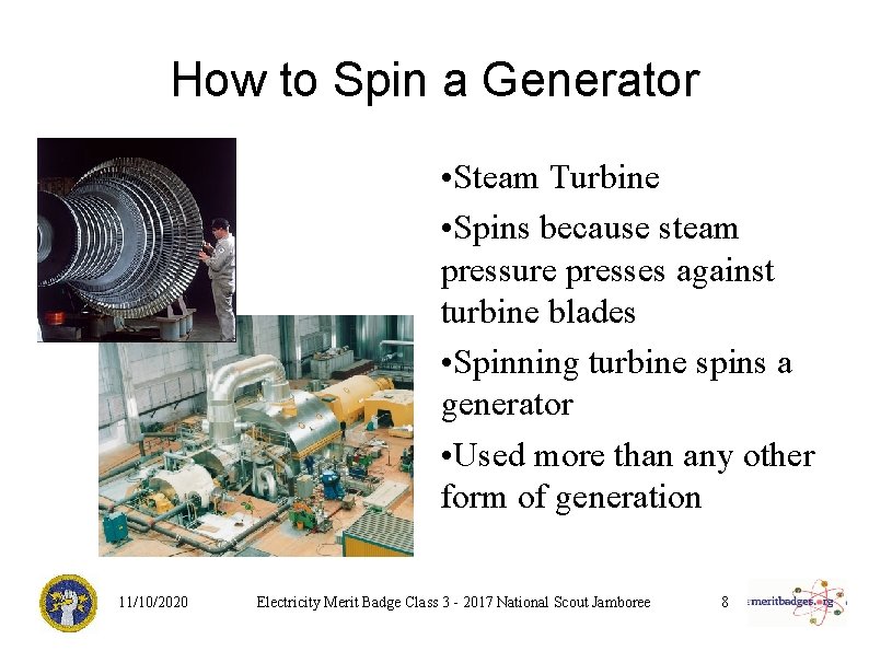 How to Spin a Generator • Steam Turbine • Spins because steam pressure presses