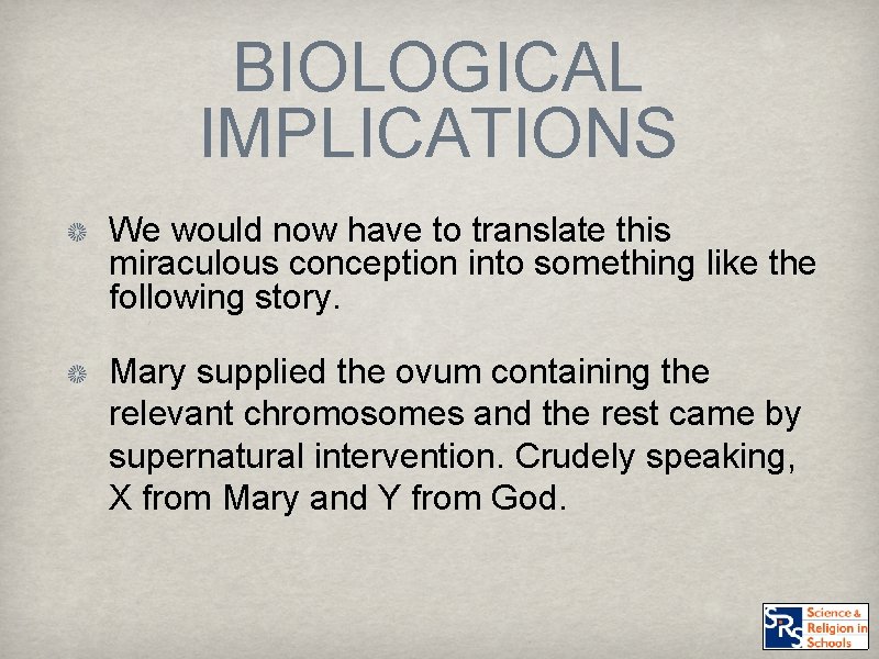 BIOLOGICAL IMPLICATIONS We would now have to translate this miraculous conception into something like