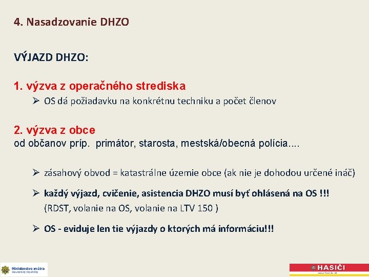 4. Nasadzovanie DHZO VÝJAZD DHZO: 1. výzva z operačného strediska Ø OS dá požiadavku