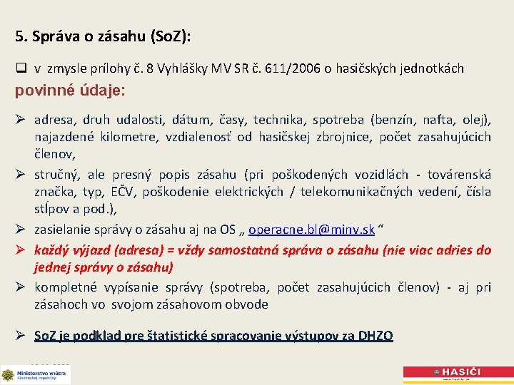 5. Správa o zásahu (So. Z): q v zmysle prílohy č. 8 Vyhlášky MV