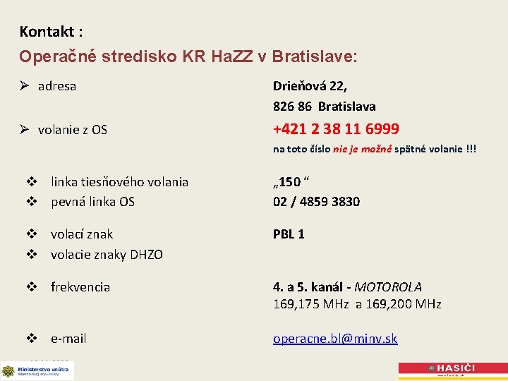Kontakt : Operačné stredisko KR Ha. ZZ v Bratislave: Ø adresa Drieňová 22, 826