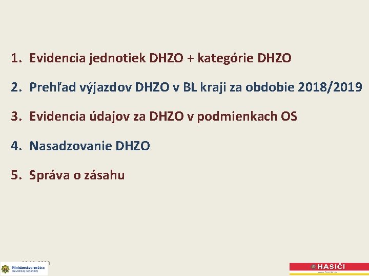 1. Evidencia jednotiek DHZO + kategórie DHZO 2. Prehľad výjazdov DHZO v BL kraji