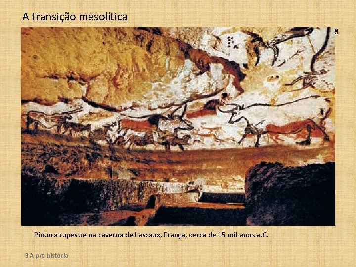 CID A transição mesolítica Pintura rupestre na caverna de Lascaux, França, cerca de 15