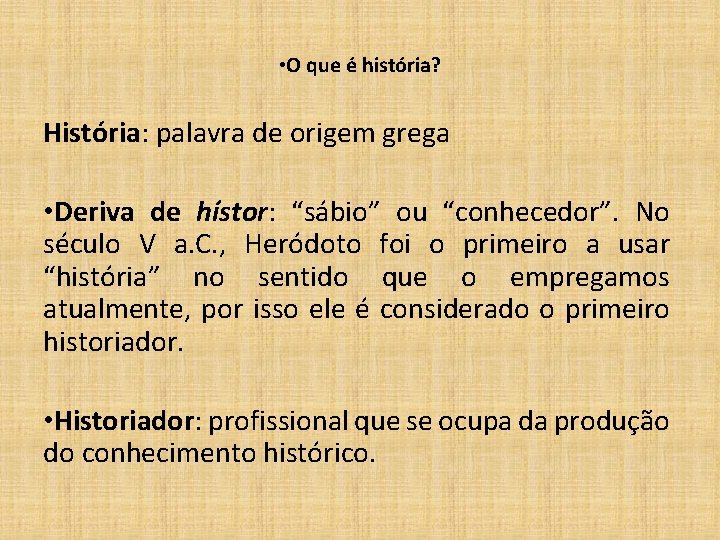  • O que é história? História: palavra de origem grega • Deriva de