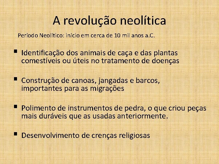 A revolução neolítica Período Neolítico: início em cerca de 10 mil anos a. C.