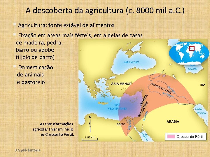 A descoberta da agricultura (c. 8000 mil a. C. ) § Agricultura: fonte estável