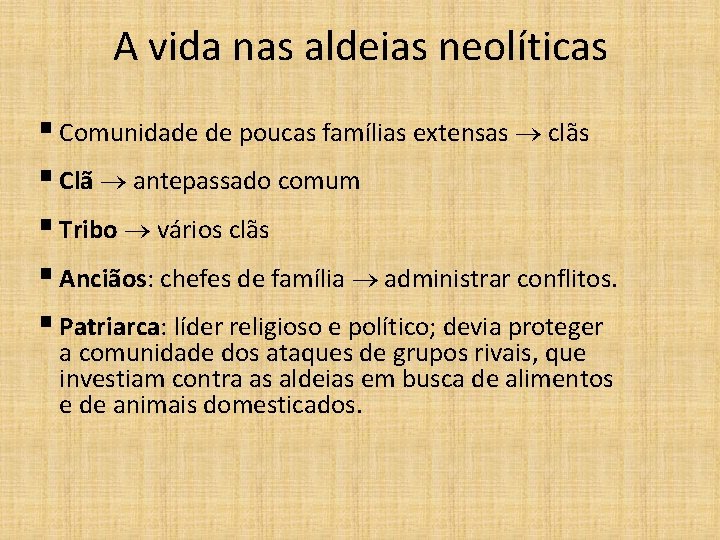 A vida nas aldeias neolíticas § Comunidade de poucas famílias extensas clãs § Clã