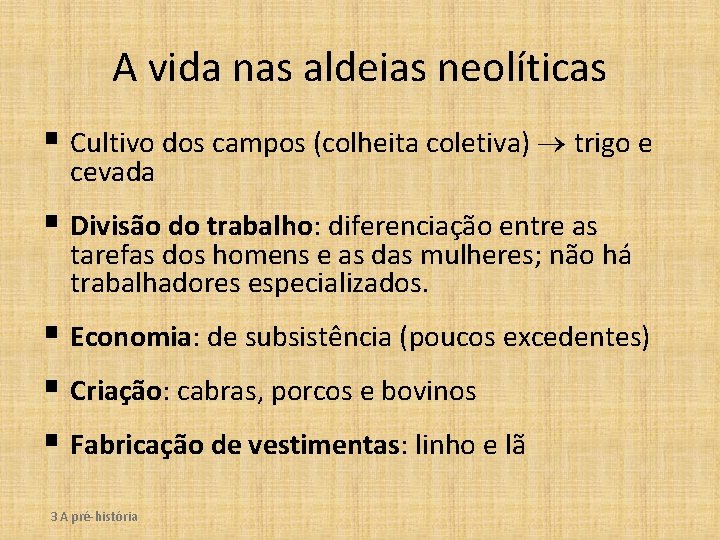 A vida nas aldeias neolíticas § Cultivo dos campos (colheita coletiva) trigo e cevada