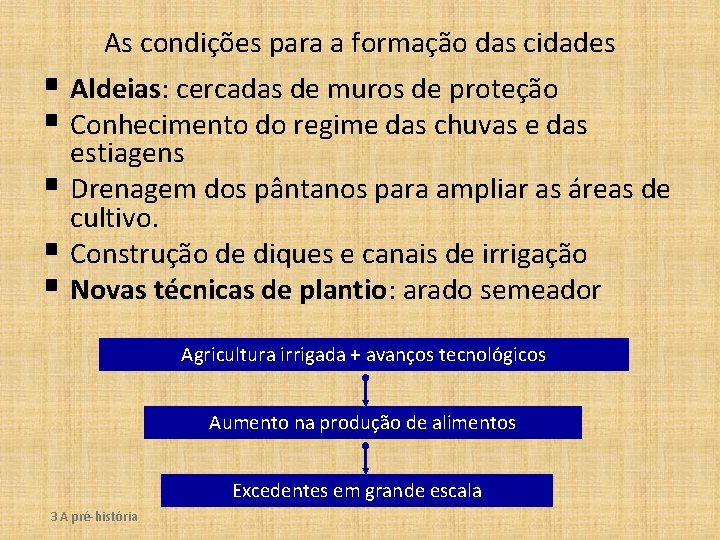 As condições para a formação das cidades § Aldeias: cercadas de muros de proteção